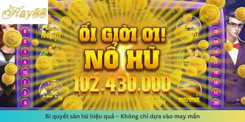 Bí quyết săn hũ hiệu quả