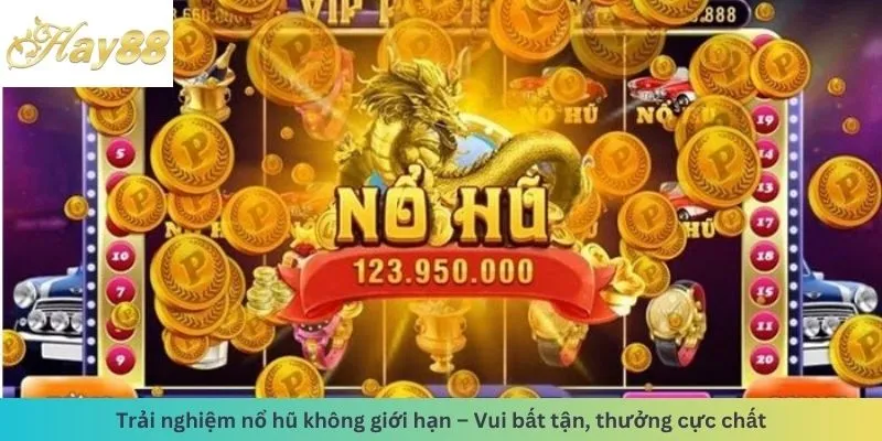 Trải nghiệm nổ hũ không giới hạn