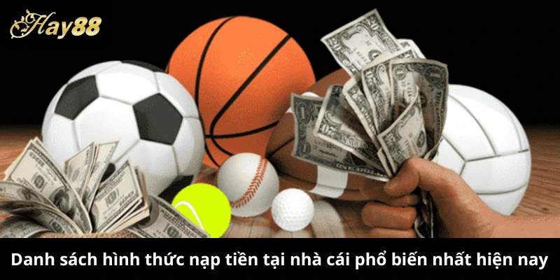 Danh sách hình thức nạp tiền tại nhà cái phổ biến nhất hiện nay
