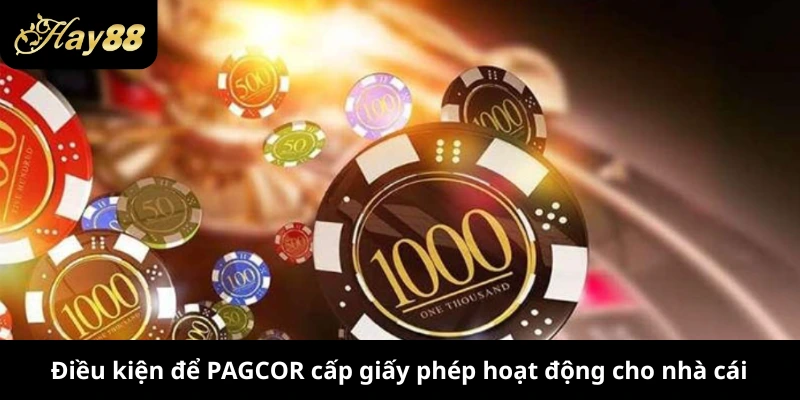 Điều kiện để PAGCOR cấp giấy phép hoạt động cho nhà cái