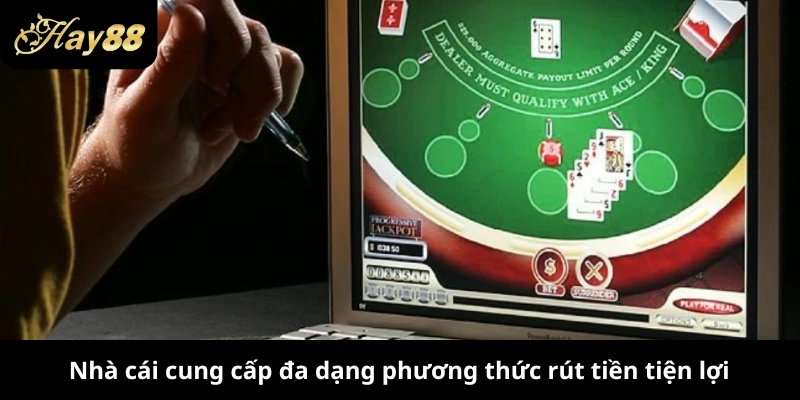 Nhà cái cung cấp đa dạng phương thức rút tiền tiện lợi
