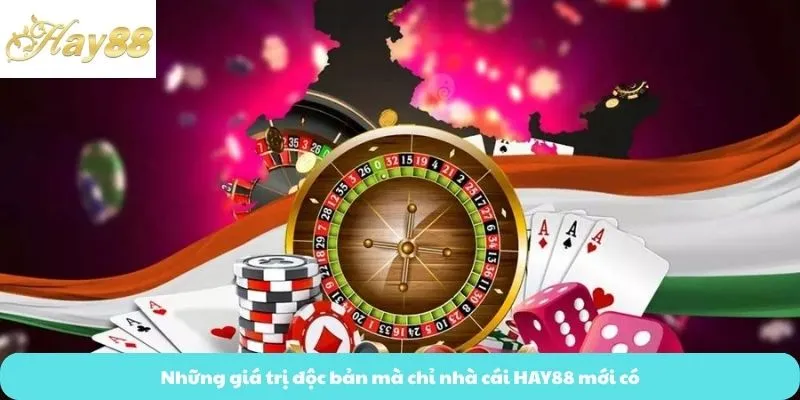 Những giá trị độc bản mà chỉ nhà cái HAY88 mới có